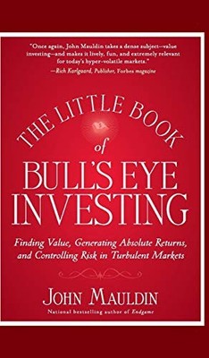 The Little Book of Bull's Eye Investing: Finding Value, Generating Absolute ...