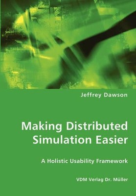 Making Distributed Simulation Easier - A Holistic Usability Framework by Jeffrey