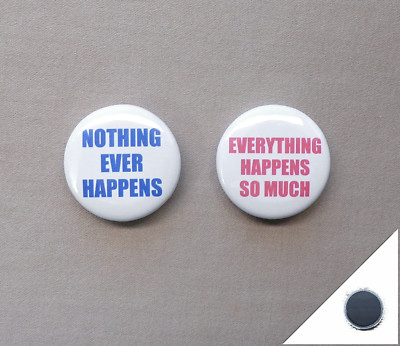 Nothing Ever Happens & Everything Happens So Much 1.25  Magnets Meme Events Bore