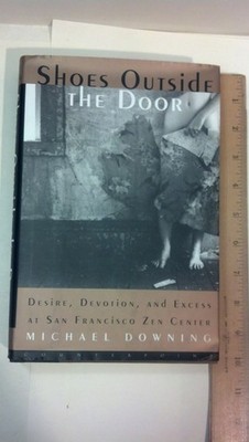 Shoes Outside the Door: Desire, Devotion and Excess at San Francisco Zen Cen...