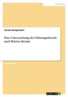 Eine Untersuchung Der FüHrungstheorie Nach Warren Bennis Carolin Bengelsdorf
