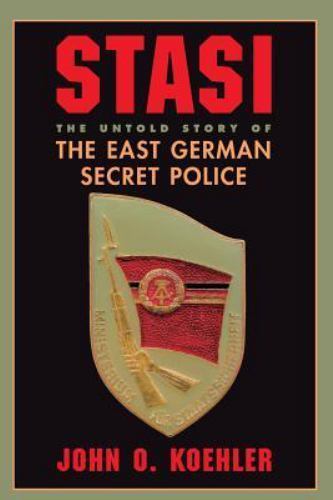 Stasi : The Untold Story of the East German Secret Police by John O. Koehler ...