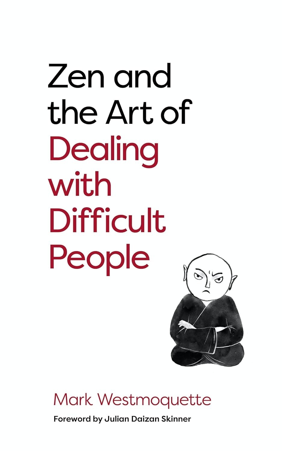 Zen and the Art of Dealing with Difficult People How to by Mark Westmoquette
