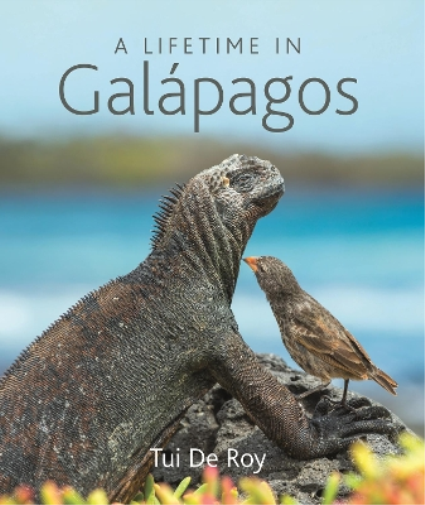 Tui De Roy A Lifetime in Galápagos (Copertina rigida)