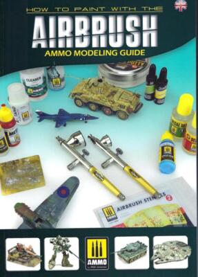How to Paint with the Airbrush - AMMO Modeling Guide BOOK