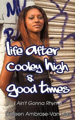 Life After Cooley High & Good Times: I Ain't Gonna Rhyme by Doreen Ambrose-Van L