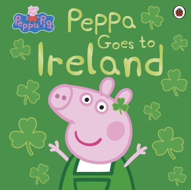 Peppa Pig: Peppa Goes to Ireland by Peppa Pig (Paperback Book)