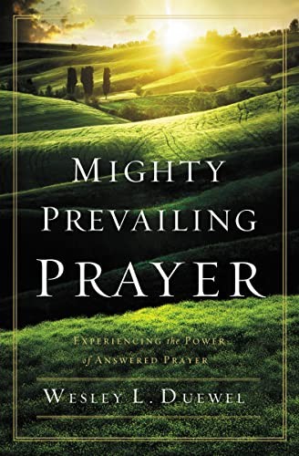 Mighty Prevailing Prayer: Experiencing the Power of... - Duewel, Wesley L.