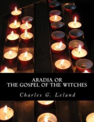 Aradia or the Gospel of the Witches, Paperback by Leland, Charles G., Brand N...