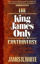 King James Only Controversy : Can You Trust the Modern Translations? by James...