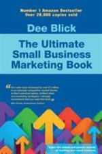 The Ultimate Small Business Marketing Book by Blick, Dee