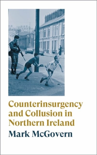 Counterinsurgency and Collusion in Northern Ireland Mcgovern Paperback