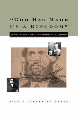 ''God Has Made Us a Kingdom'': James Strang and the Midwest Mormons