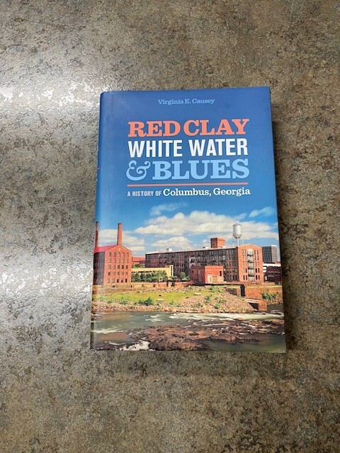 Red Clay, White Water & Blues: A History of Columbus, Georgia [Hardcover] Cause