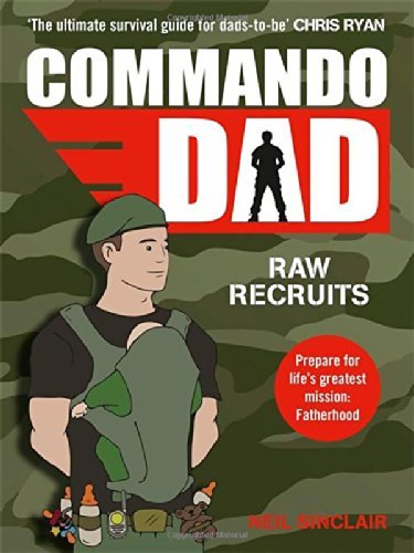 Commando Dad: Raw Recruits: From Pregnancy to Birth By Neil Sinclair
