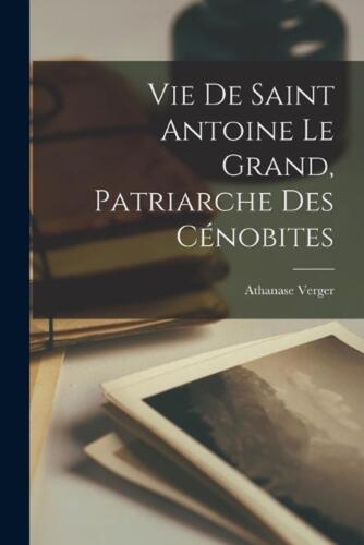 Vie De Saint Antoine Le Grand, Patriarche Des Cnobites by Athanase Verger (Frenc - Zdjęcie 1 z 1