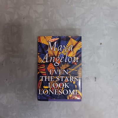 MAYA ANGELOU EVEN THE STARS LOOK LONESOME BOOK