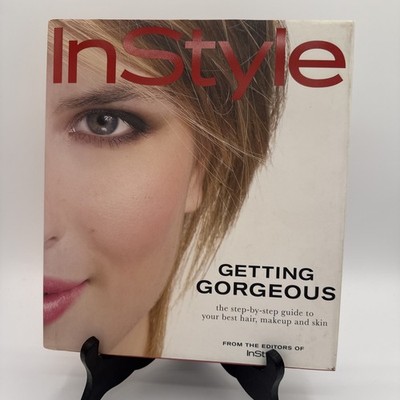 In Style: Getting Gorgeous : The Step-By-Step Guide to Your Best Hair, Makeup...
