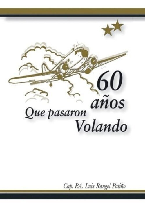 Cap. Luis Rangel Patiño | 60 Años Que Pasaron Volando | Buch |