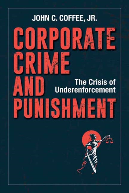 Corporate Crime and Punishment by John C. Coffee Jr. (Hardback Book)