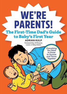 We're Parents! the First-Time Dad's Guide to Baby's  by Adrian Kulp PAPERBACK