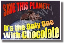 Save This Planet It's The Only One With Chocolate - NEW Humor Poster hu250 