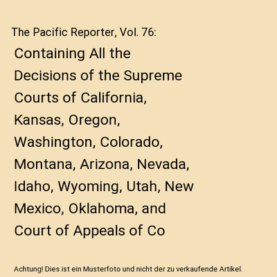 The Pacific Reporter, Vol. 76: Containing All the Decisions of the ...