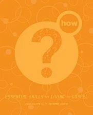 How? : Essential Skills for Living the Gospel John, Sweat, Anthon