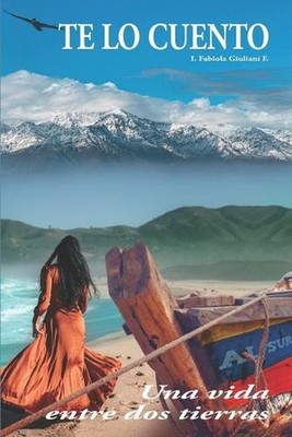 Te lo Cuento: Una vida entre dos tierras by Fabiola Giuliani F. (Spanish) Paperb