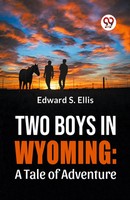 Edward S. Ellis | Two Boys In Wyoming: A Tale Of Adventure | Taschenbuch (2023)