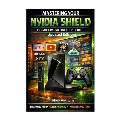 NVIDIA SHIELD ANDROID TV PRO (4K) User Guide Updated Edition: A Simple, Step-...