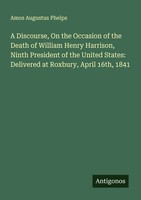 Amos Augustus Phelps | A Discourse, On The Occasion Of The Death Of William...