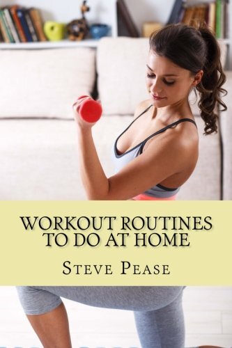 Workout Routines To Do At Home: With little or no equipment By S