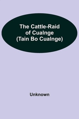The Cattle-Raid Of Cualnge (Tain Bo Cualnge) Unknown Taschenbuch Englisch 2021