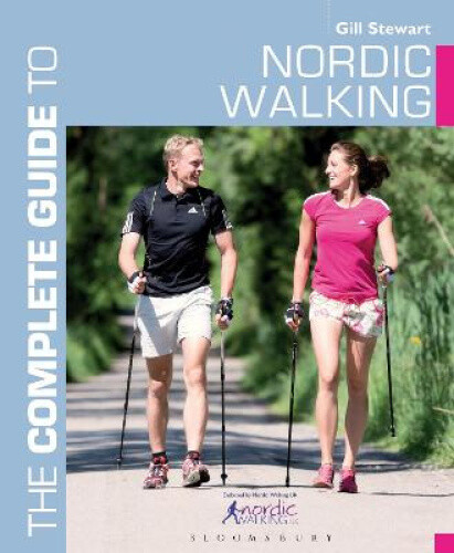 The Complete Guide to Nordic Walking by Stewart, Gill