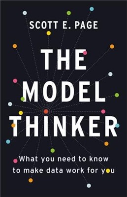 The Model Thinker: What You Need to ..., Page, Scott E.