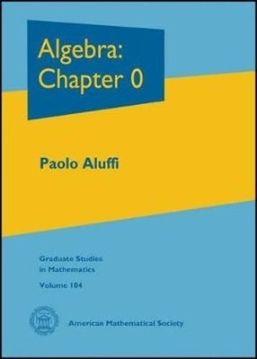 Algebra: Chapter 0 by Paolo Aluffi: Used