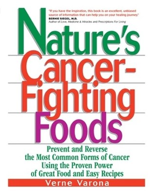 Nature's Cancer-Fighting Foods: Prevent and Reverse the Most Common Forms of