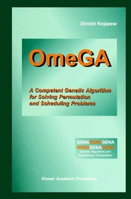 OMEGA: A COMPETENT GENETIC ALGORITHM FOR SOLVING By Dimitri Knjazew - Hardcover