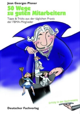 50 Wege zu guten Mitarbeitern. Tipps und Tricks aus der täglichen Praxis der FBM