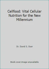 Cellfood: Vital Cellular Nutrition for the New Millennium by Dr. David S. Dyer