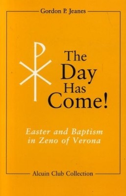 The Day Has Come!: Easter and Baptism in Zeno of  by Gordon P. Jeanes 0814623417