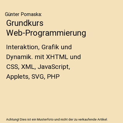 Grundkurs Web-Programmierung: Interaktion, Grafik und Dynamik. mit XHTML und CSS