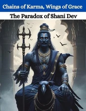 Chains of Karma, Wings of Grace: The Paradox of Shani Dev by Mohan Chandra Upret