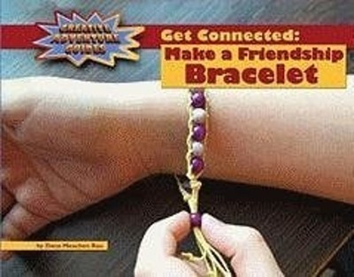 Get Connected : Make a Friendship Bracelet Library Binding Dana M