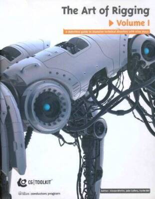 The Art of Rigging (A Definitive Guide to Character Technical Direction w - GOOD
