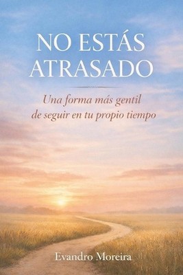No Ests Atrasado: Una forma m?s amable de seguir a tu propio ritmo by Evandro Mo