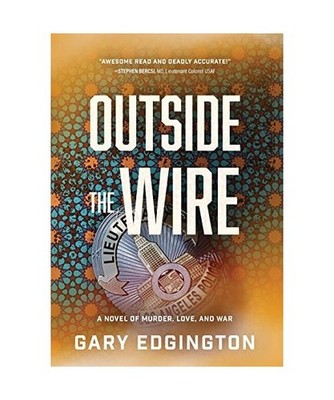 Outside the Wire: A Novel of Murder, Love, and War, Gary Edgington