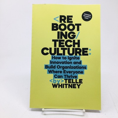 Rebooting Tech Culture ARC Telle Whitney Technology & Organizations Innovation