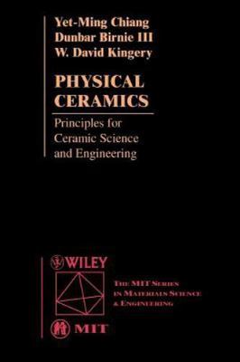 Physical Ceramics: Principles for Ceramic Science and Engineering by Chiang, Ye